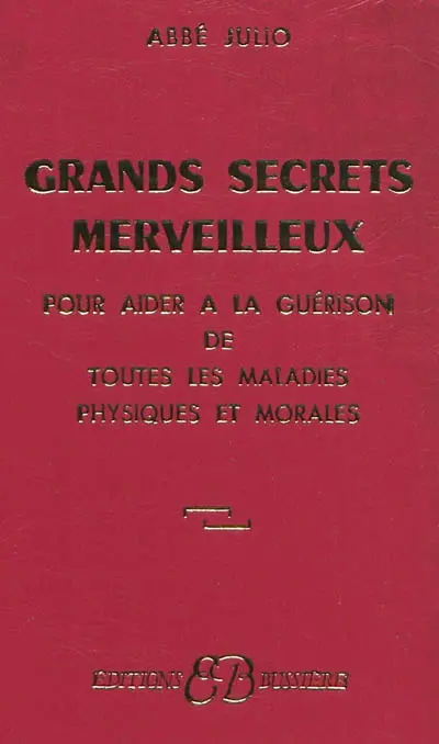 Grands secrets merveilleux pour aider à la guérison de toutes les maladies physiques et morales