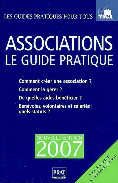 Associations : le guide pratique : Comment créer une association ? Comment la gérer ? De quelles aides bénéficier ? Bénévoles, volontaires et salariés, quels statuts ?