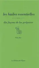 Les huiles essentielles : dix façons de les préparer