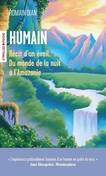 Humain : récit d'un éveil, du monde de la nuit à l'Amazonie