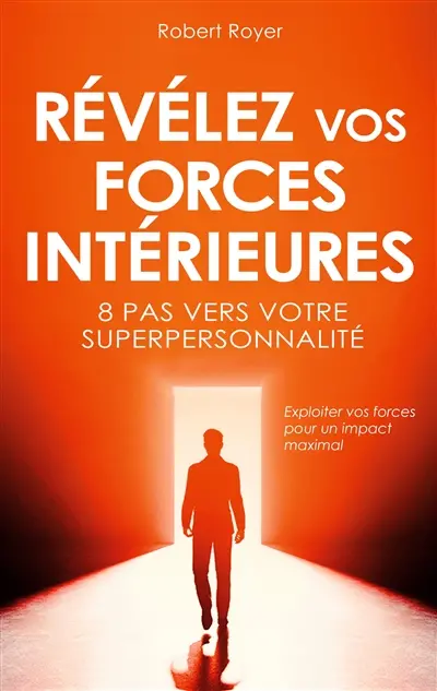 Révélez vos forces intérieures : 8 pas vers votre superpersonnalité