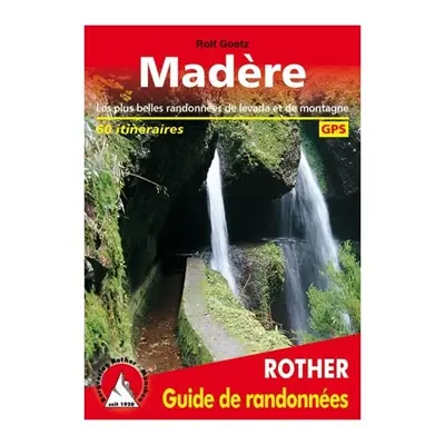 Madère : les plus belles randonnées de levada et de montagne : 60 itinéraires