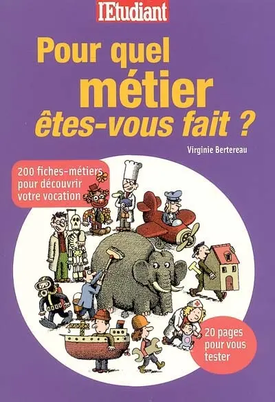 Pour quel métier êtes-vous fait ? : 200 fiches-métiers pour découvrir votre vocation : 20 pages pour vous tester