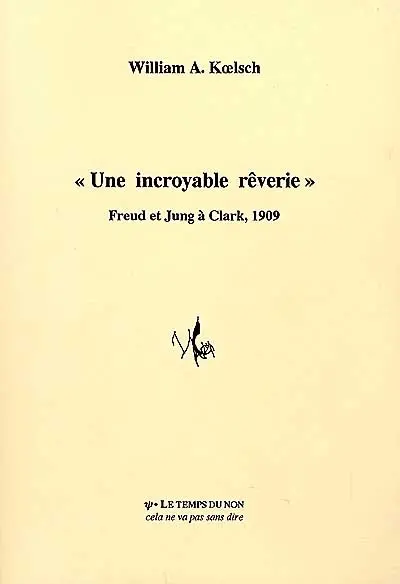 Une incroyable rêverie : Freud et Jung à Clark, 1909