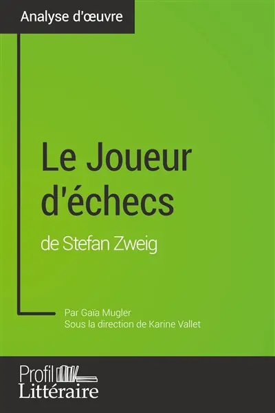 Le Joueur d'échecs de Stefan Zweig (Analyse approfondie) : Approfondissez votre lecture de cette œuvre avec notre profil littéraire (résumé, fiche de lecture et axes de lecture)