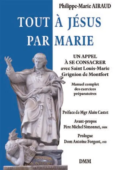 Tout à Jésus par Marie : un appel à se consacrer avec saint Louis-Marie Grignion de Montfort : manuel complet des exercices préparatoires