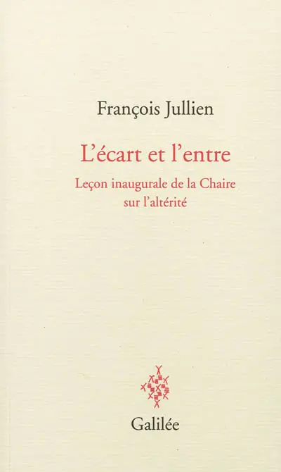 L'écart et l'entre : leçon inaugurale de la chaire sur l'altérité : 8 décembre 2011