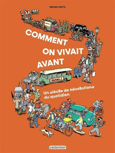 Comment on vivait avant ? : un siècle de révolutions au quotidien