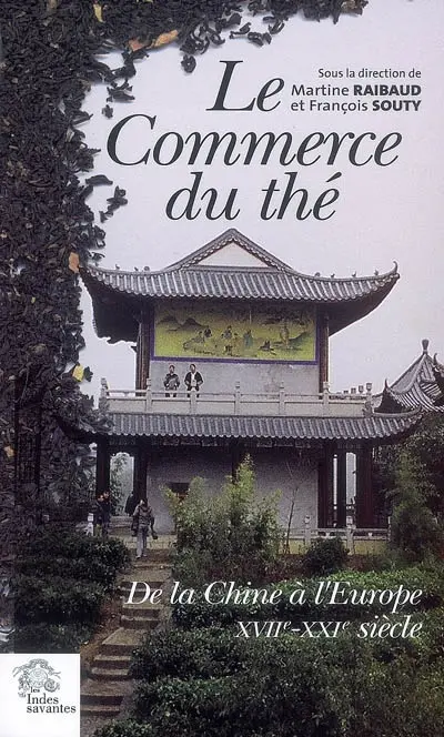 Le commerce du thé : de la Chine à l'Europe : XVIIe-XXIe siècle