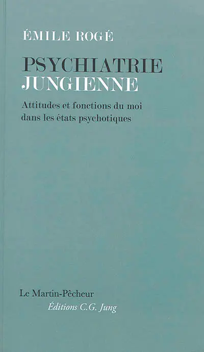Psychiatrie jungienne : attitudes et fonctions du moi dans les états psychotiques