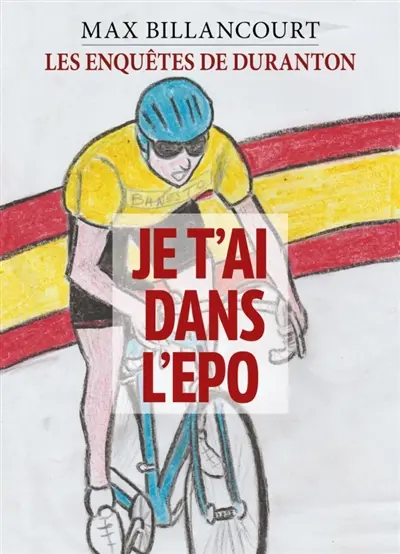 Les Enquêtes de Duranton : Tome 2 : JE T'AI DANS L'EPO