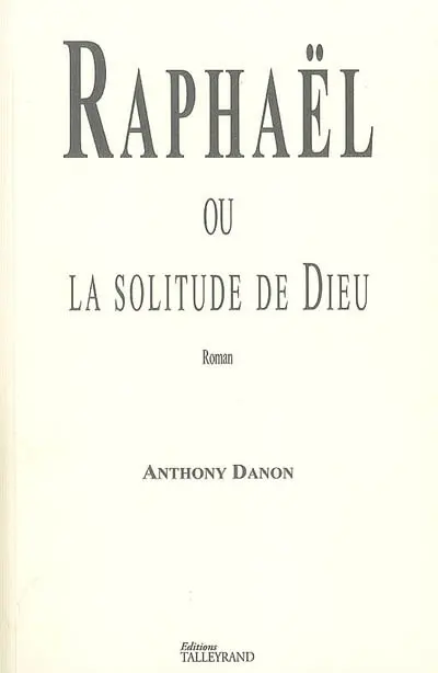 Raphaël ou La solitude de Dieu