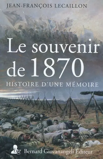 Le souvenir de 1870 : histoire d'une mémoire