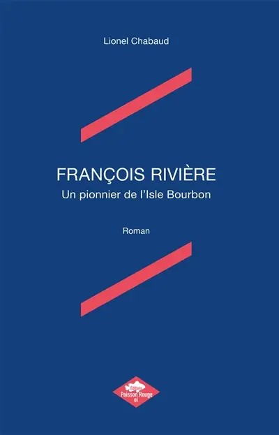 FRANCOIS RIVIERE : Un pionnier de l'Isle Bourbon