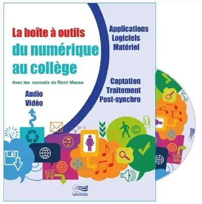 La boîte à outils du numérique au collège : applications, logiciels, matériels, captation, traitement, post-synchro