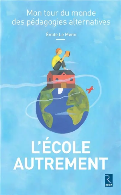 L'école autrement : mon tour du monde des pédagogies alternatives