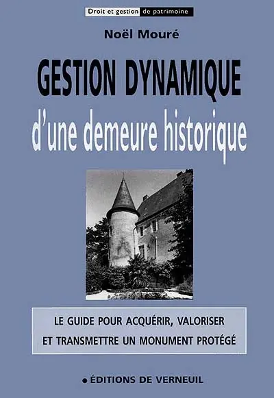 Gestion dynamique d'une demeure historique : le guide pour acquérir, valoriser et transmettre un monument protégé
