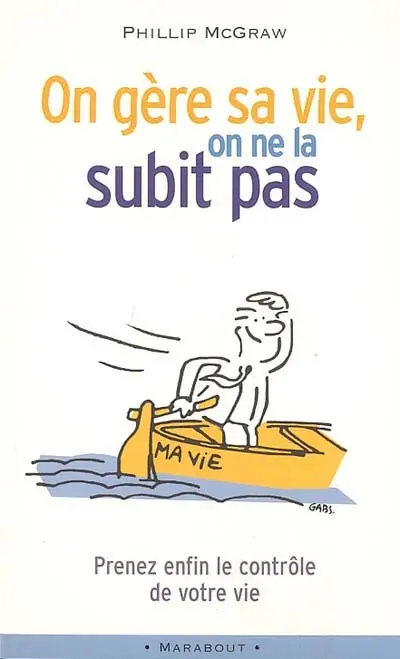 On gère sa vie, on ne la subit pas : prenez enfin le contrôle de votre vie