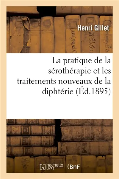 La pratique de la sérothérapie et les traitements nouveaux de la diphtérie : Sérothérapie, intubation, trachéotomie
