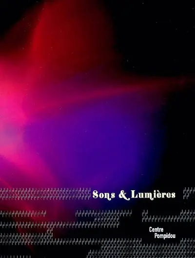 Sons et lumières : exposition, Paris, Centre Pompidou, 22 sept. 2004-3 janv. 2005