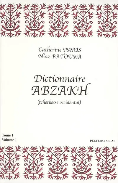 Dictionnaire abzakh : tcherkesse occidental. Vol. 1. Dictionnaire abzakh-français : suivi d'un lexique français-abzakh