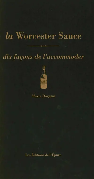 La Worcester sauce : dix façons de l'accommoder