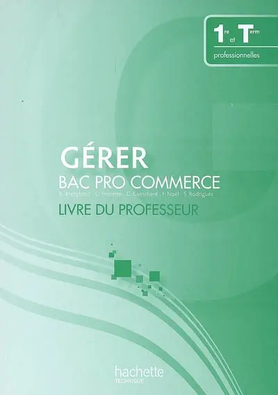 Gérer, bac pro commerce, 1re et terminale professionnelles : livre du professeur