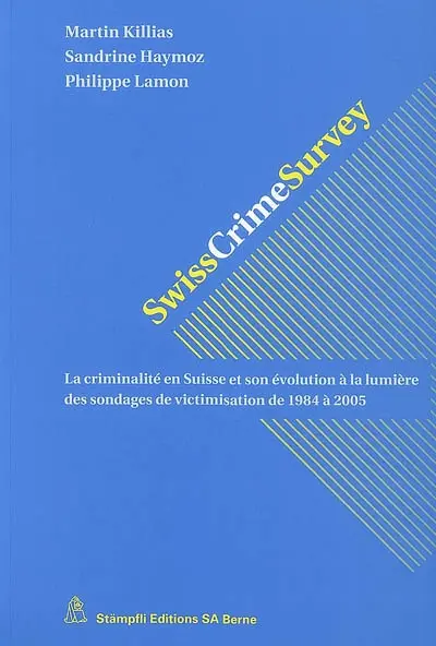 Swiss crime survey : la criminalité en Suisse et son évolution à la lumière des sondages de victimisation de 1984 à 2005