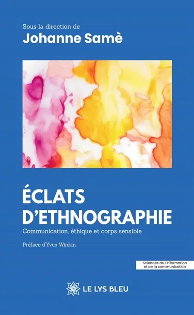 Eclats d'ethnographie : Communication, éthique et corps sensible