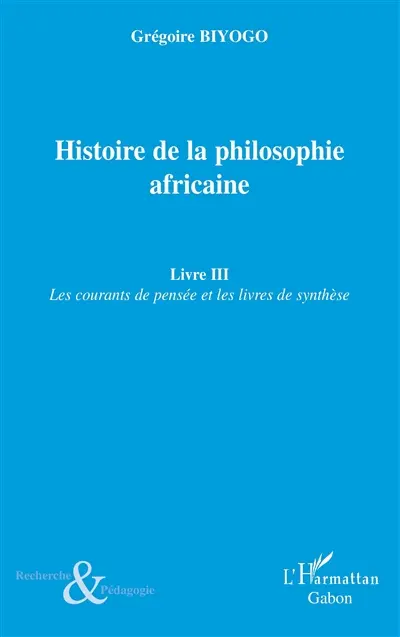 Histoire de la philosophie africaine. Vol. 3. Les courants de pensée et les livres de synthèse