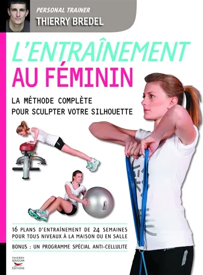 L'entraînement au féminin : la méthode complète pour sculpter votre silhouette