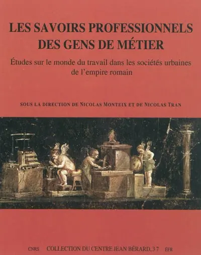 Les savoirs professionnels des gens de métier : études sur le monde du travail dans les sociétés urbaines de l'Empire romain