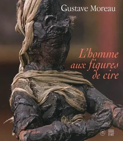 Gustave Moreau : l'homme aux figures de cire