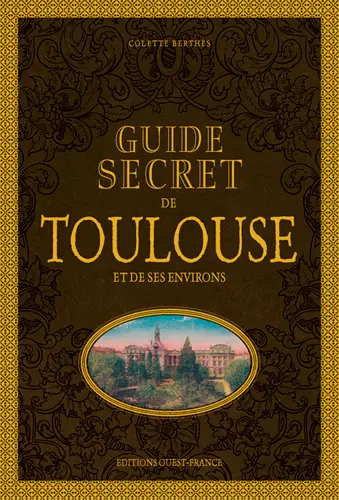 Guide secret de Toulouse et de ses environs