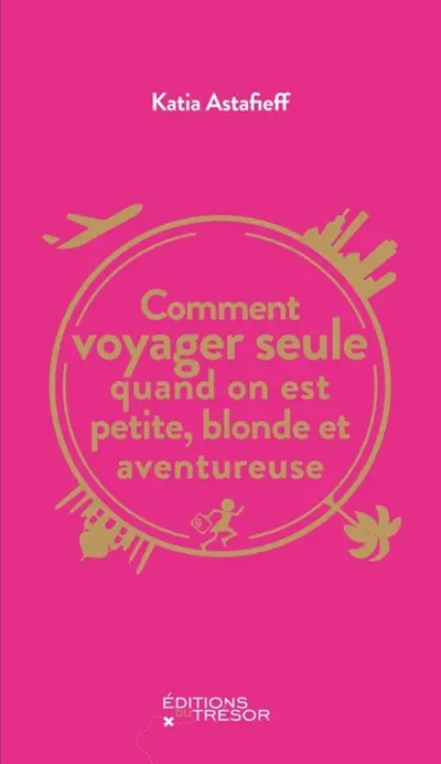 Comment voyager seule quand on est petite, blonde et aventureuse ?