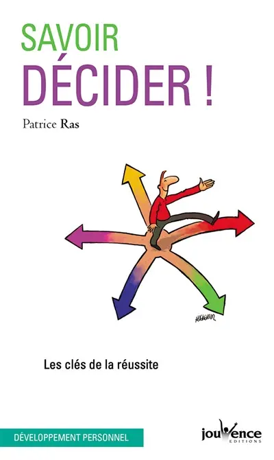 Savoir décider ! : les clés de la réussite