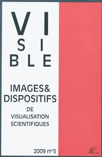 Visible, n° 5. Images et dispositifs de visualisation scientifiques : 1re partie, l'image dans le discours scientifique : statuts et dispositifs de visualisation