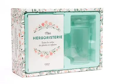 Mon herboristerie : toutes les vertus des plantes en infusion