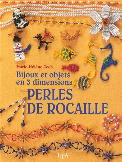 Perles de rocaille : bijoux et objets en 3 dimensions