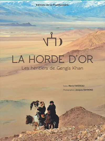 La horde d'or : les héritiers de Gengis Khan