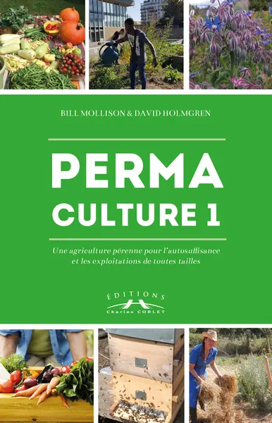 Permaculture. Vol. 1. Une agriculture pérenne pour l'autosuffisance et les exploitations de toutes tailles
