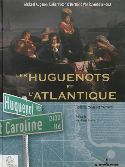 Les huguenots et l'Atlantique. Vol. 2. Fidélités, racines et mémoires