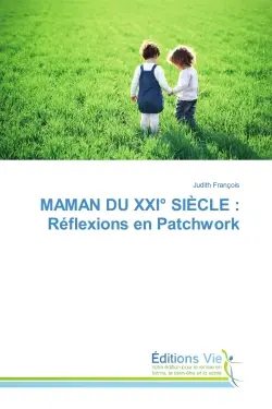 MAMAN DU XXI° SIECLE : Réflexions en Patchwork