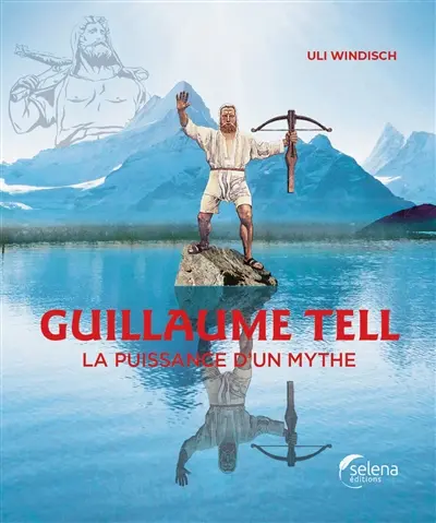 Guillaume Tell : la puissance d'un mythe