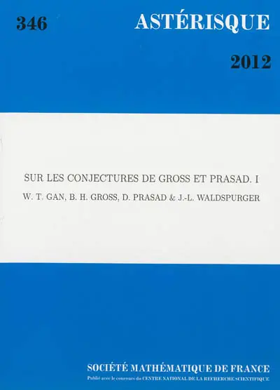 Astérisque, n° 346. Sur les conjectures de Gross et Prasad, 1