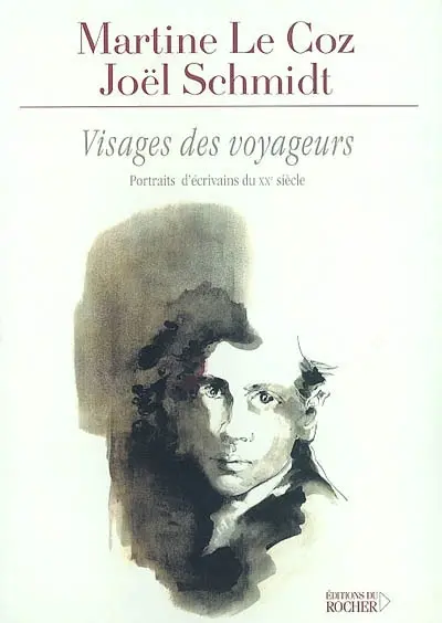 Visages des voyageurs : portraits d'écrivains du XXe siècle