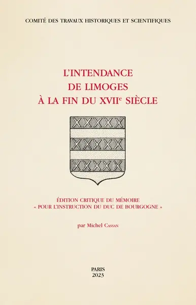 L'intendance de Limoges à la fin du XVIIe siècle : édition critique du mémoire Pour l'instruction du duc de Bourgogne