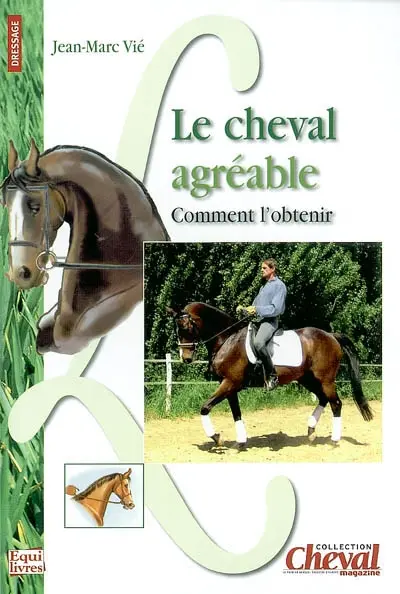 Le cheval agréable : comment l'obtenir ? : dressage