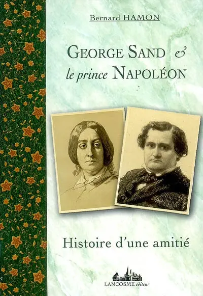 George Sand & le prince Napoléon : histoire d'une amitié, 1852-1876