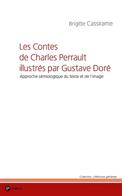 Les contes de Charles Perrault illustrés par Gustave Doré : approche sémiologique du texte et de l'image : programme de littérature 2007 (terminale L)